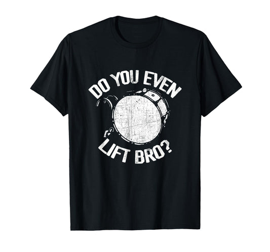 Do You Even Lift Bro - Funny Bass Drum Marching Band Drummer T-Shirt, Small