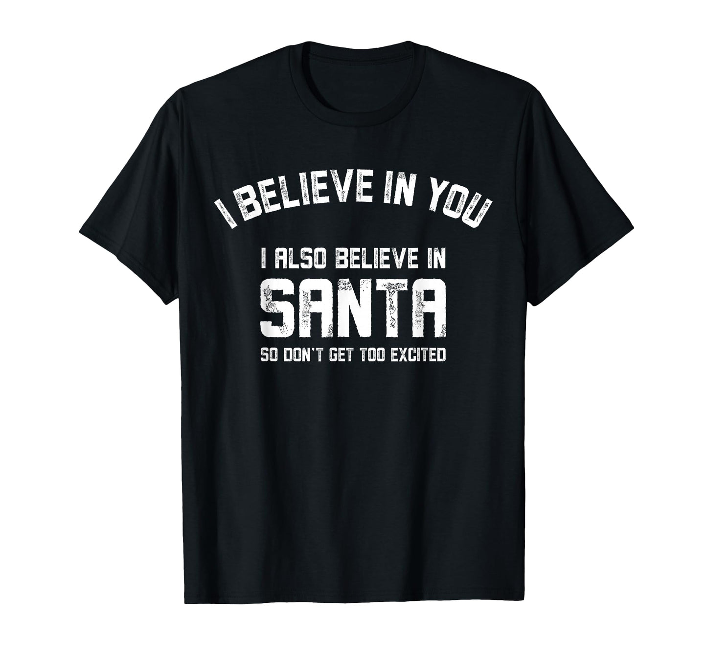 Funny I Believe in You But I Also Believe in Santa Christmas T-Shirt