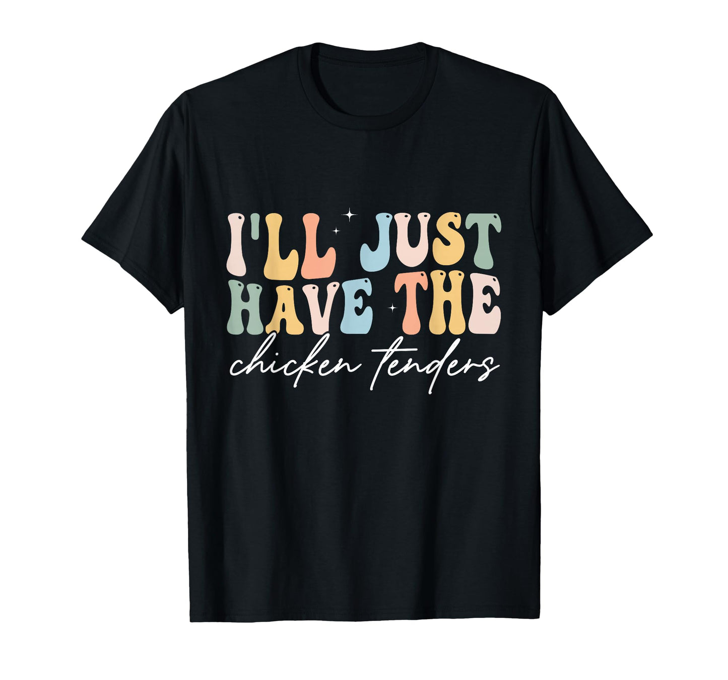 I'll Just Have The Chicken Tenders Apparel Unisex Chicken Lovers T-Shirt