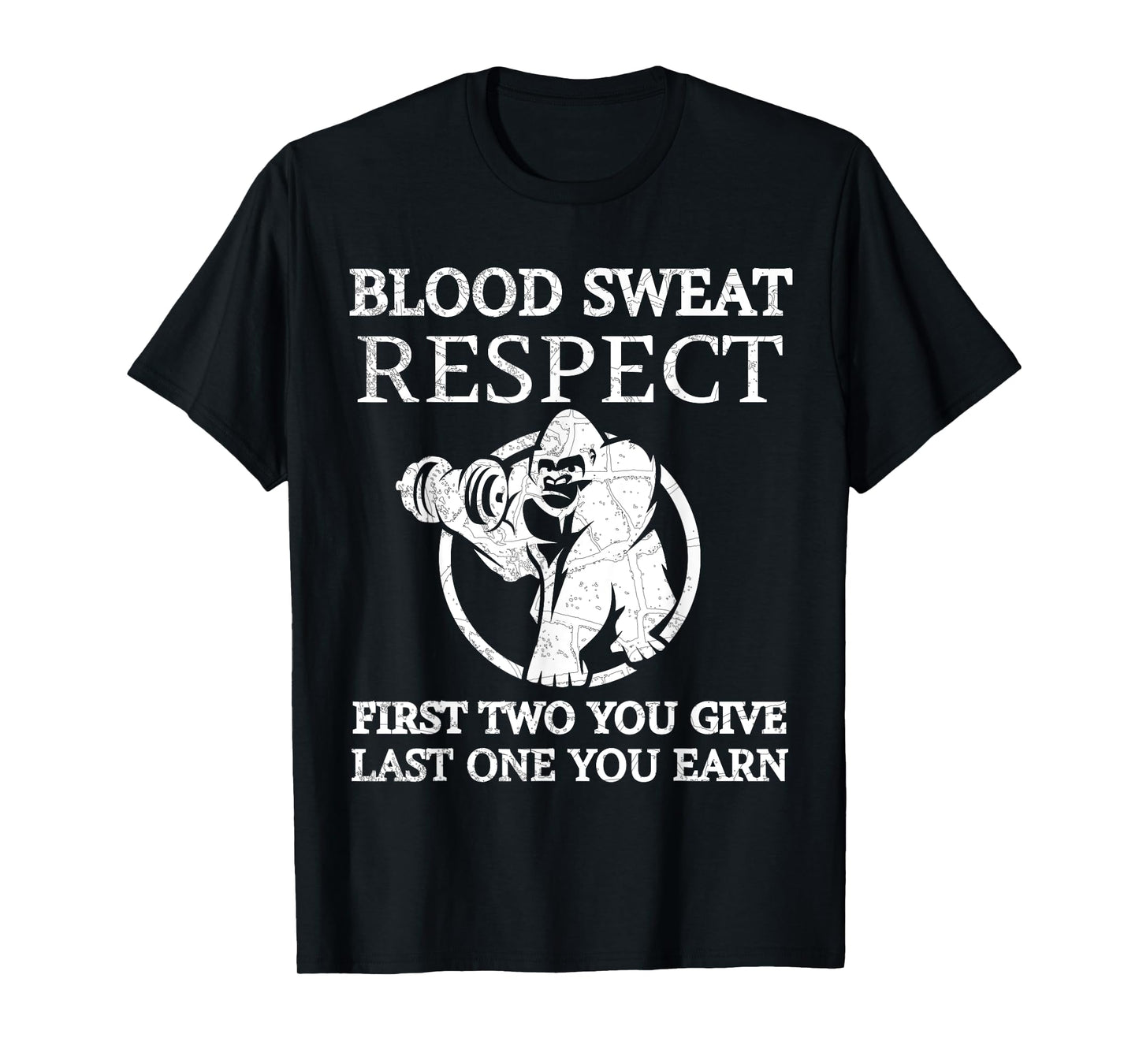 Blood Sweat Respect Tee First Two You Give Last One You Earn T-Shirt