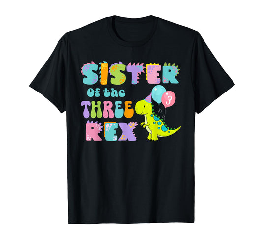 Sister of the Three Rex Birthday Dinosaur Family Matching T-Shirt