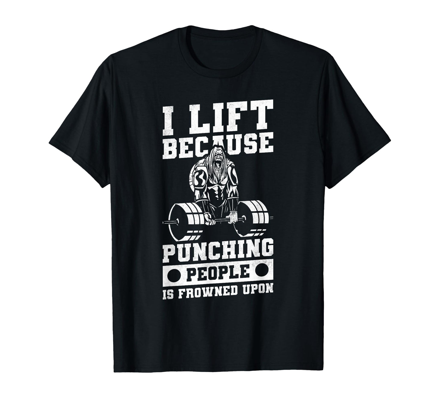 I Lift Because Punching People Is Frowned Upon T-Shirt