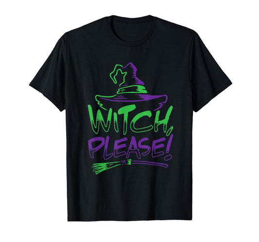 Witch Please! Halloween Costume Funny Tee | Men Women Kids T-Shirt