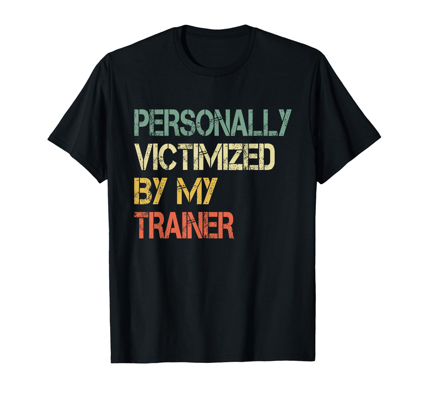 Funny Cool Workout Gym Personally Victimized By My Trainer T-Shirt