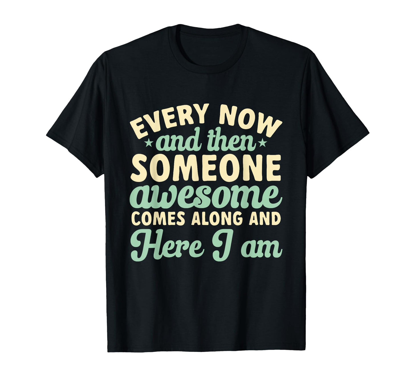 Every Now And Then Someone Awesome Comes Along Sarcastic T-Shirt