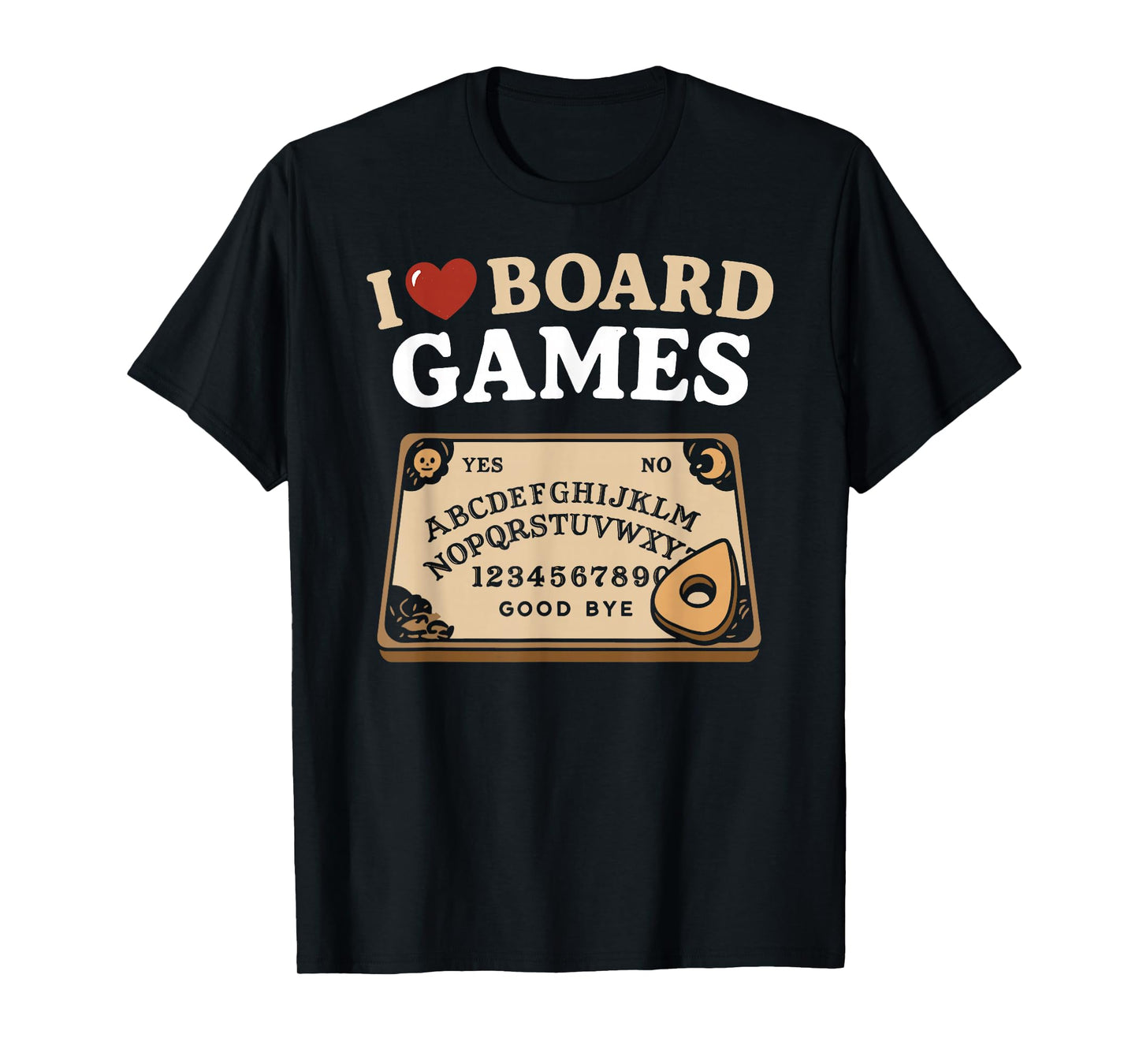 I Love Board Games | Funny Ouija Psychic Dark Pagan Humor T-Shirt