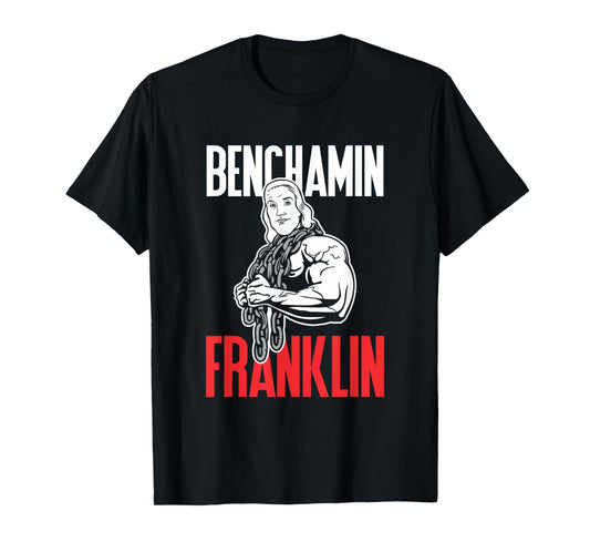 Benchamin Franklin T-Shirt: Funny Workout Weight Lifting Tee T-Shirt