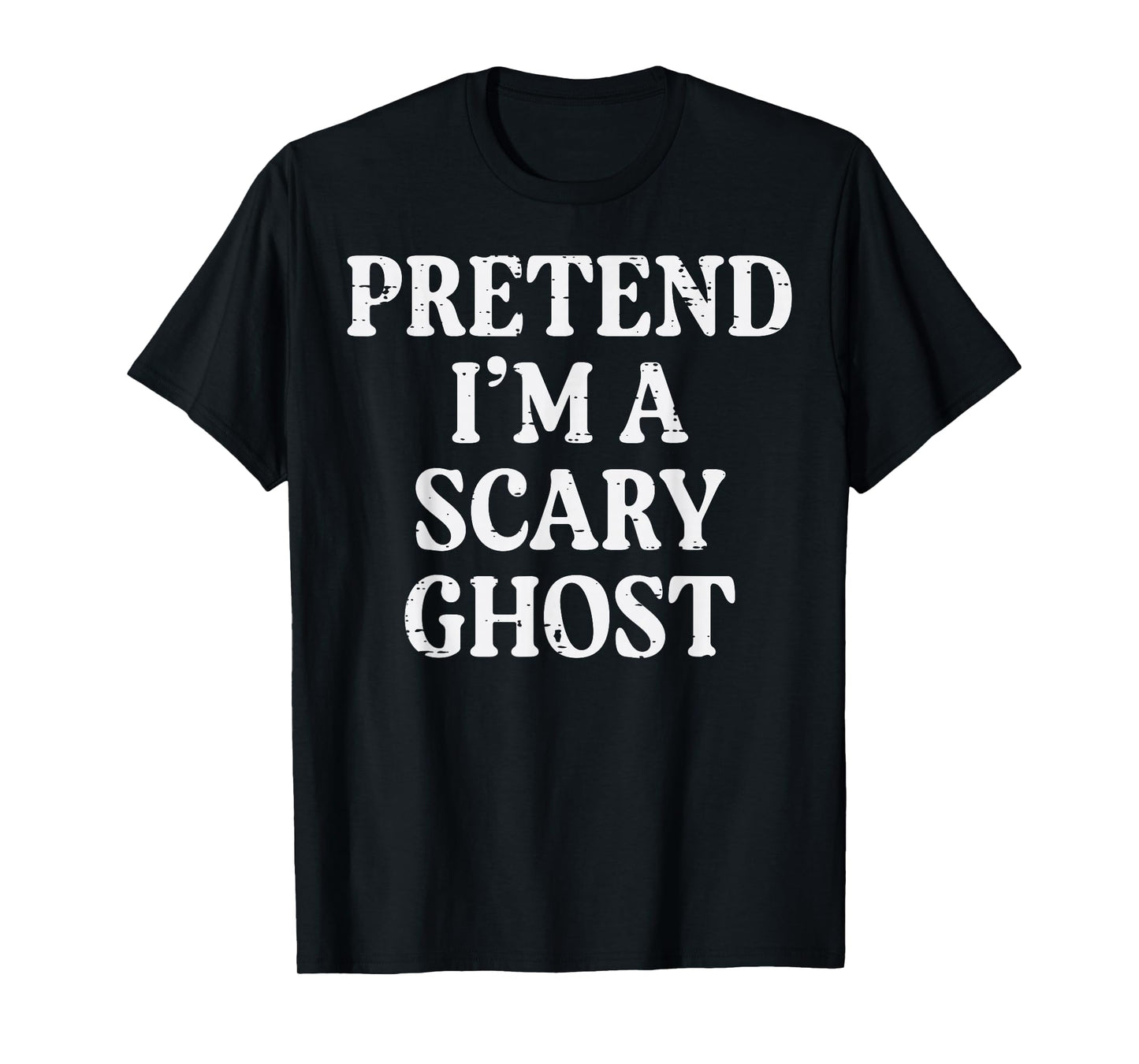 Halloween Pretend Im Scary Ghost Funny Costume Men Women Kid T-Shirt