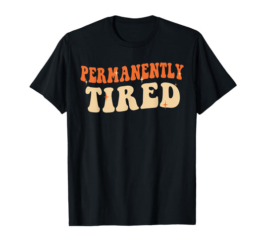 Groovy Vintage Permanently Tired Funny Slogan Always Tired T-Shirt