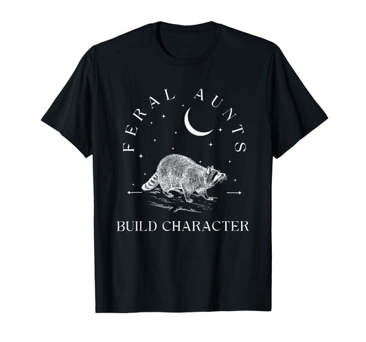 Funny Auntie Feral Aunts Build Character Raccoon Lover T-Shirt