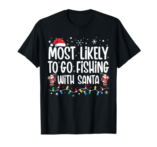 Most Likely To Go Fishing With Santa Funny Family Christmas T-Shirt