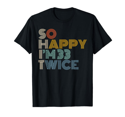 So Happy I'm 33 Twice Retro Funny 66th Birthday Sarcastic T-Shirt