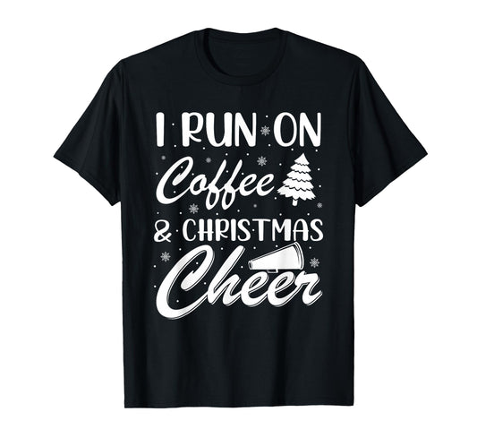 I Run On Coffee and Christmas Cheer Xmas T-Shirt