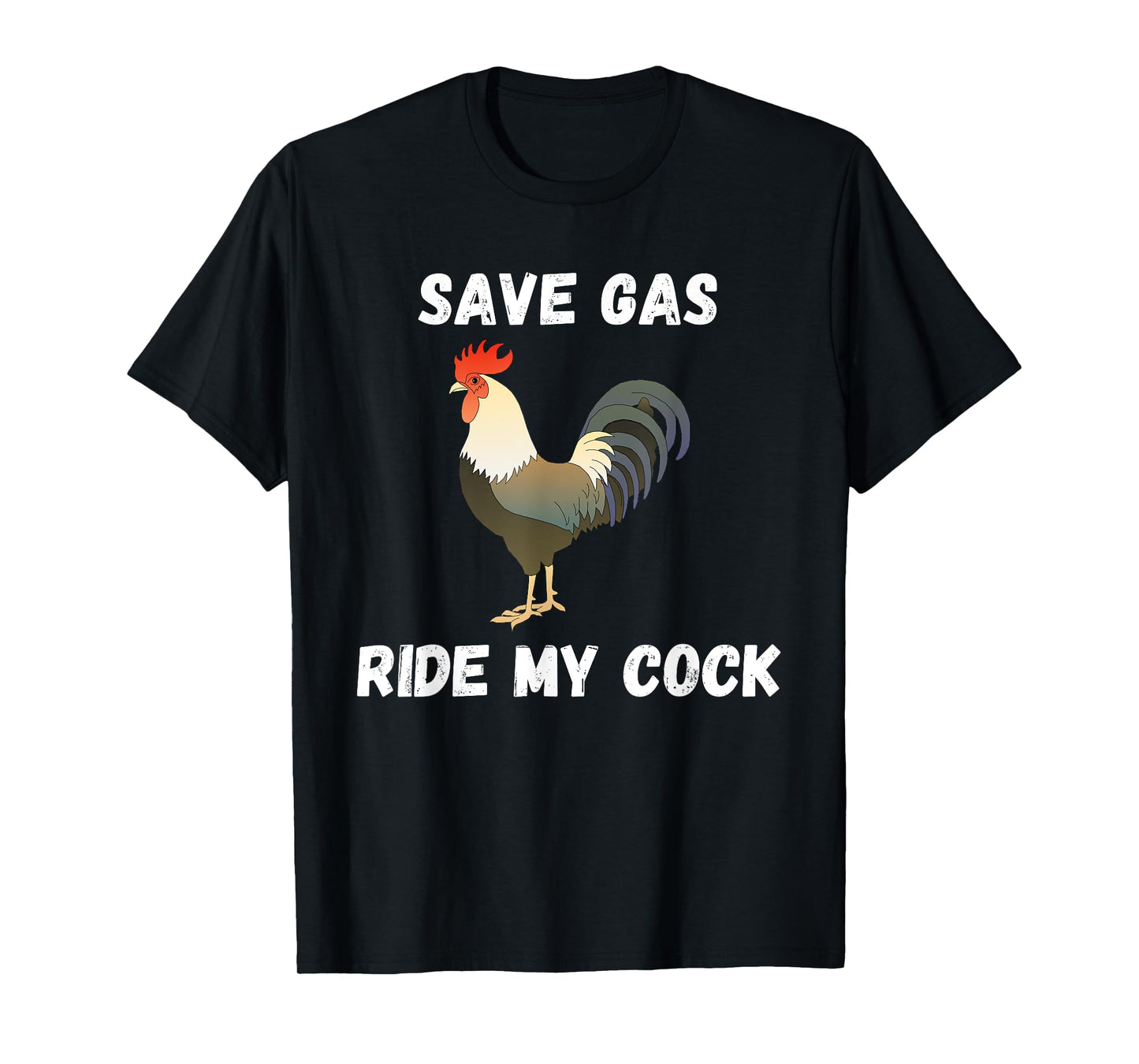 Save Gas Ride My Cock - Rooster Lover T-Shirt