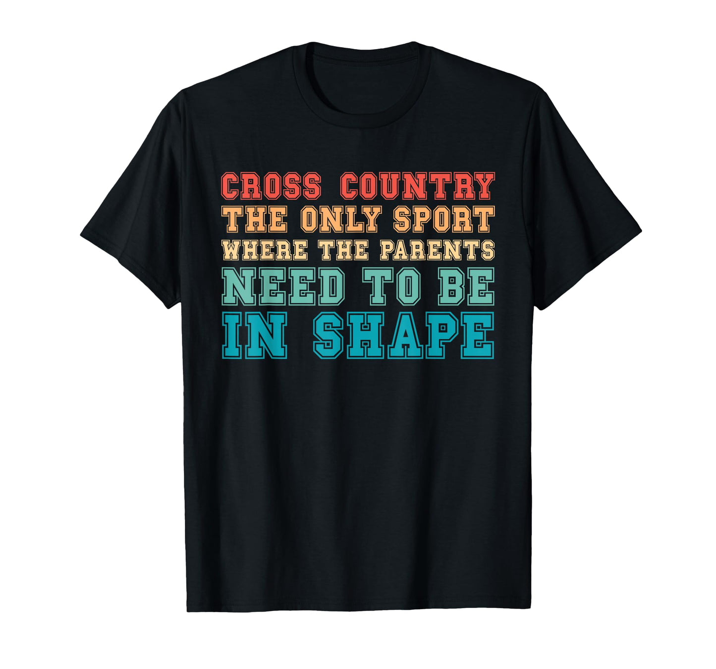 Cross Country Only Sport Where Parents Need To Be In Shape T-Shirt