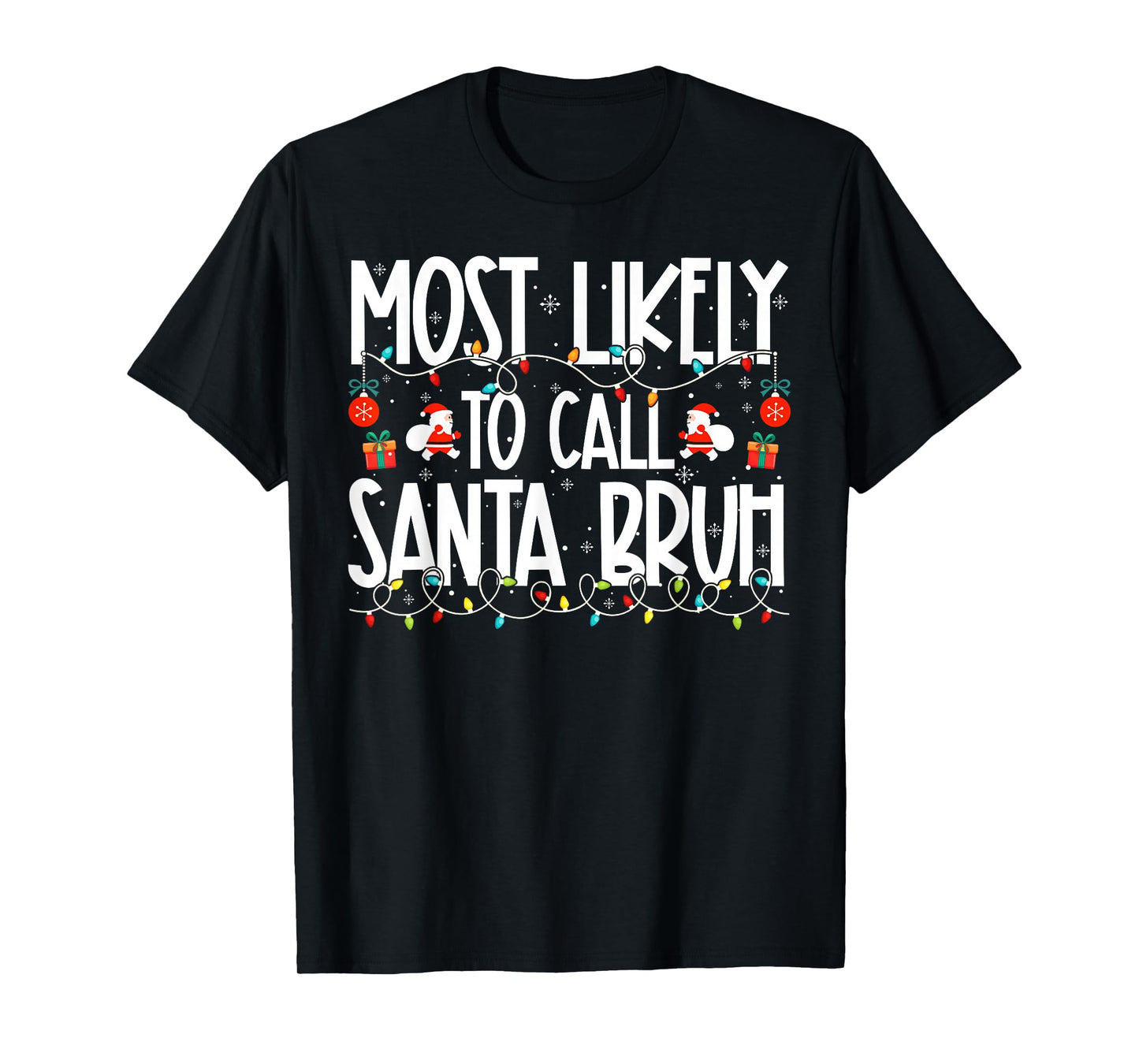 Most Likely to Call Santa Bruh Family Christmas T-Shirt