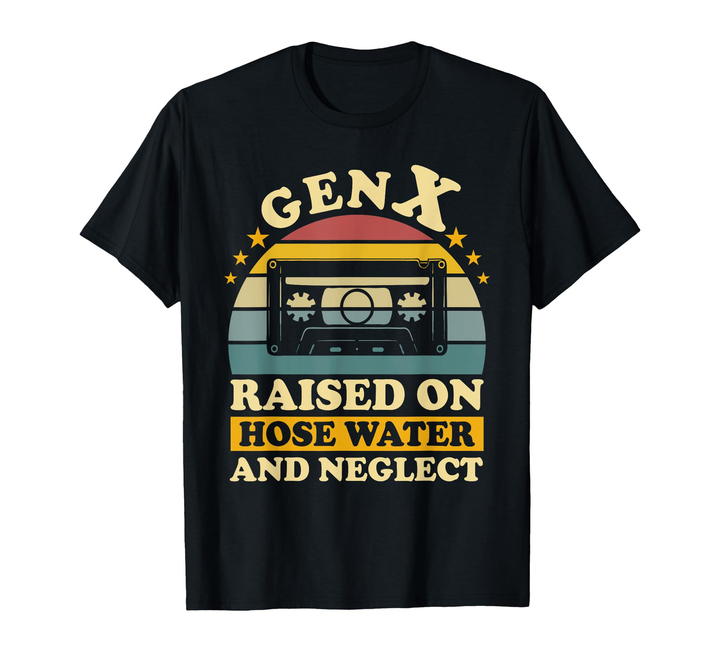Gen X Raised On Hose Water And Neglect Humor X Generation T-Shirt