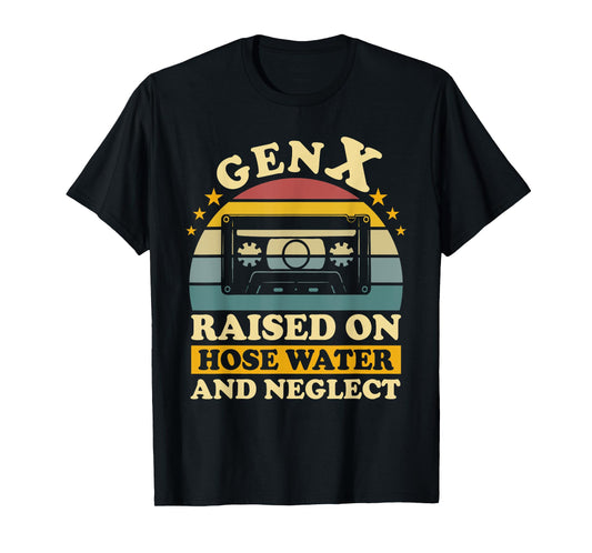 Gen X Raised On Hose Water And Neglect Humor X Generation T-Shirt