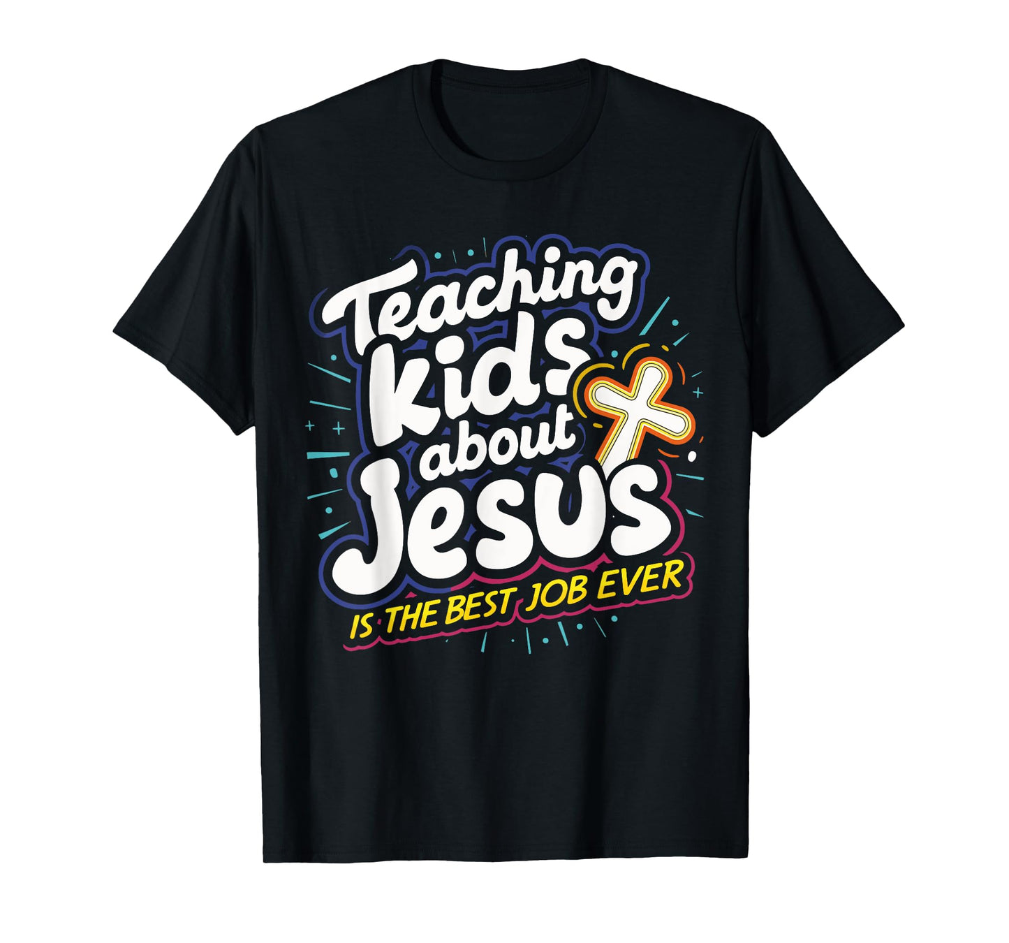 Teaching Kids About Jesus Is The Best Job Ever T-Shirt
