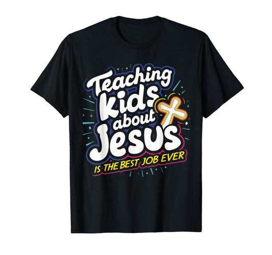 Teaching Kids About Jesus Is The Best Job Ever T-Shirt