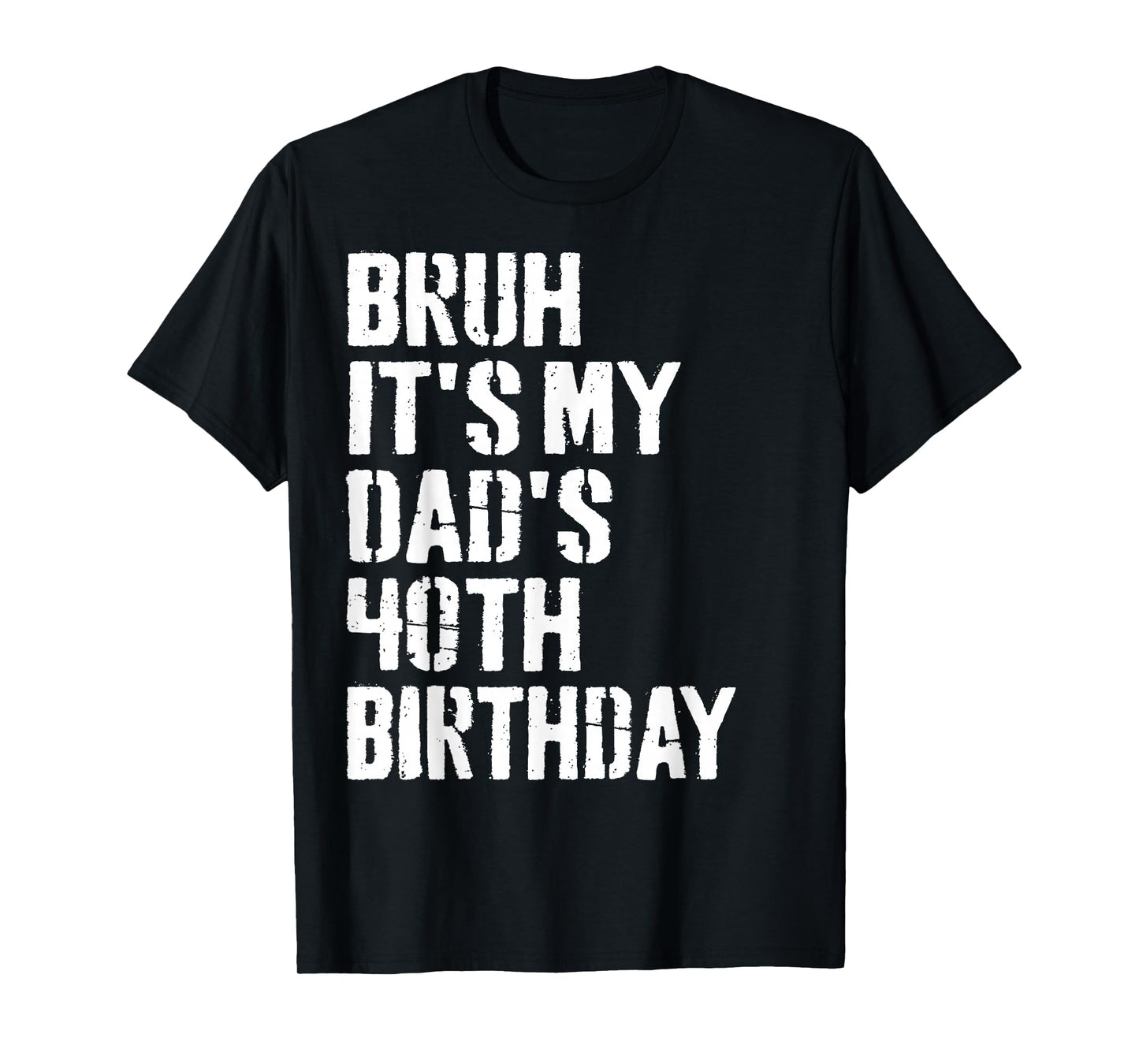 Bruh It's My Dad's 40th Birthday Funny Bday Father Son T-Shirt