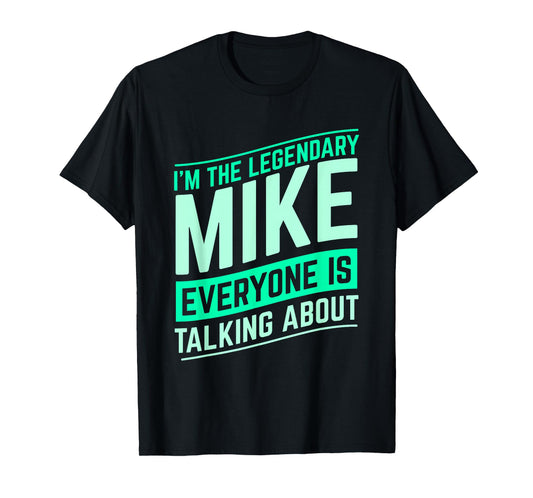 Mike Name Funny Mike I'm The Legendary Mike First Name T-Shirt