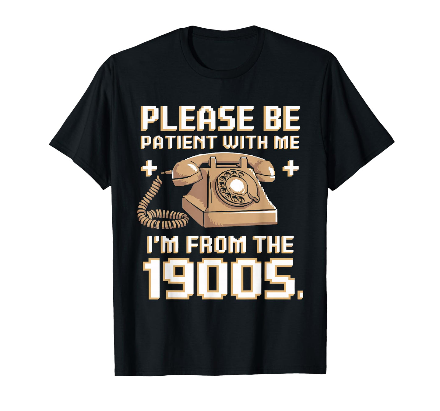 Please Be Patient With Me I'm From The 1900s Vintage Funny T-Shirt