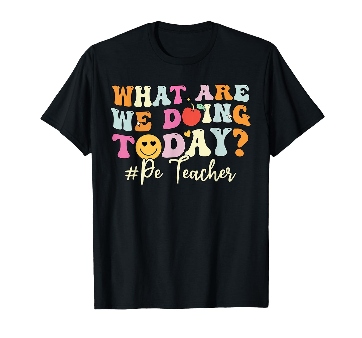 PE Teacher Shirt, What Are Doing Today Physical Education T-Shirt