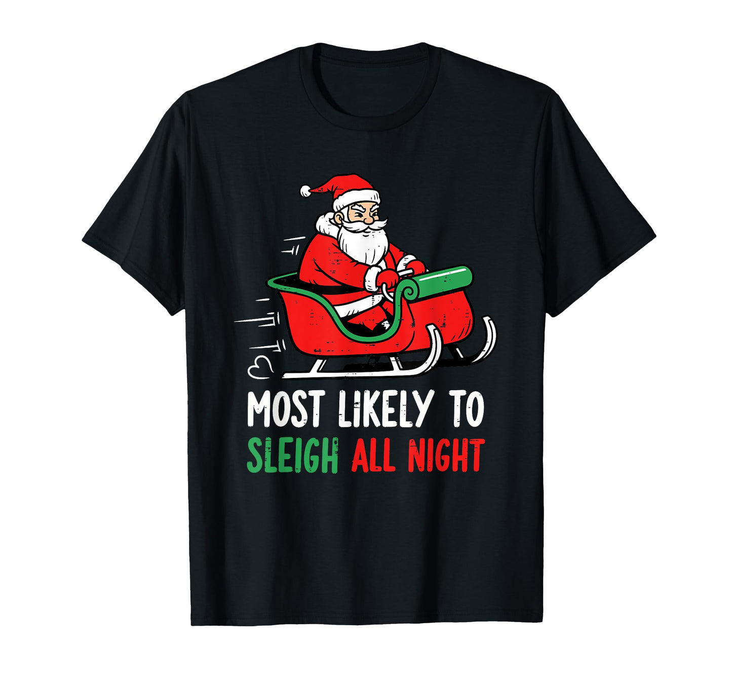 Most Likely to Sleigh All Night Christmas Santa Men Women T-Shirt
