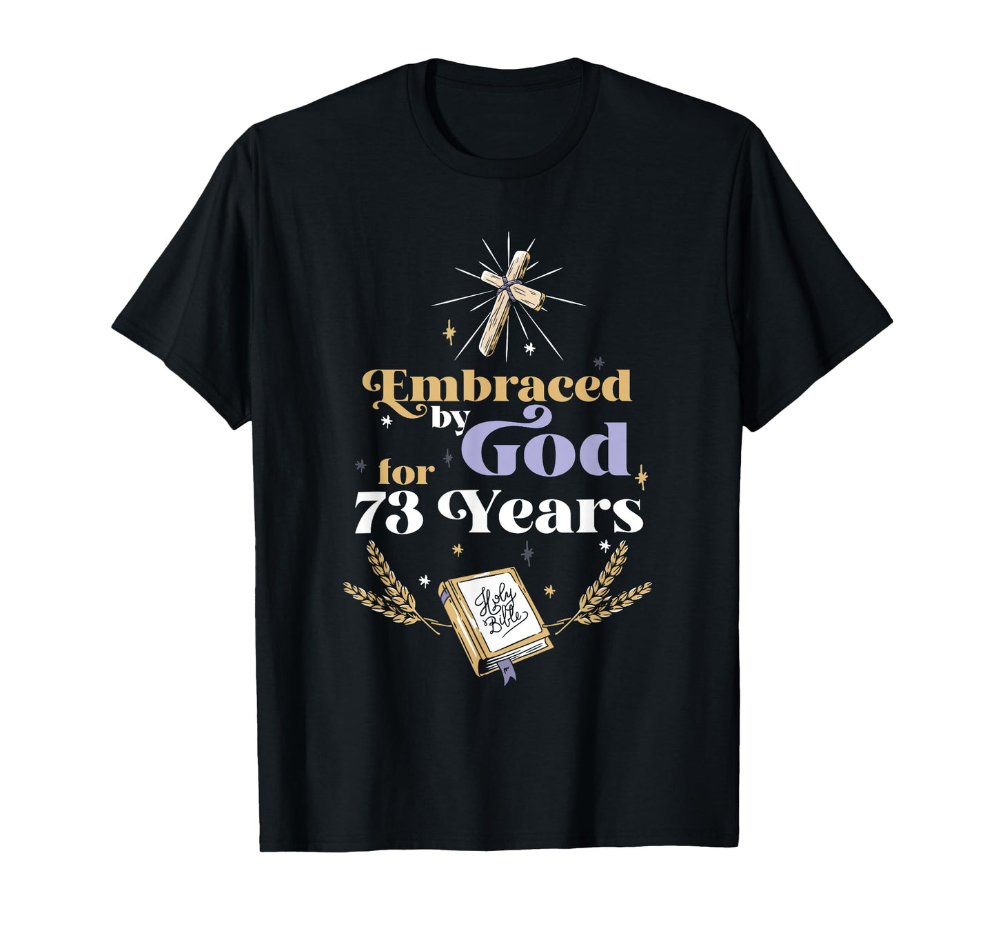 Embraced By God For 73 Years 73rd Birthday Religious Theme T-Shirt