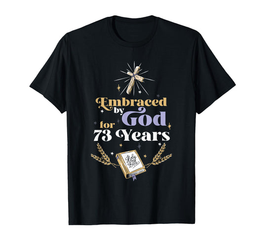 Embraced By God For 73 Years 73rd Birthday Religious Theme T-Shirt