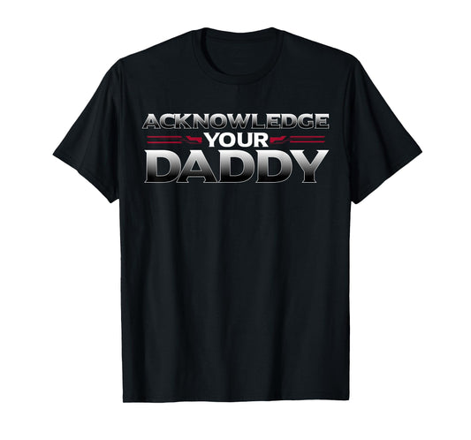 Funny Acknowledge Your Daddy Tee Funny Sports Competition T-Shirt