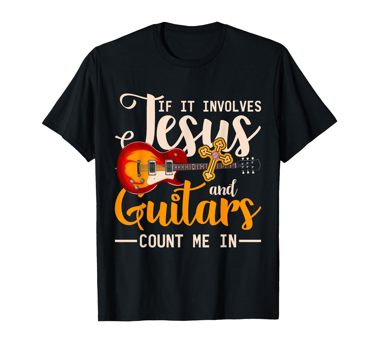 If It Involves Jesus And Guitars Count Me In Guitarist Jesus T-Shirt