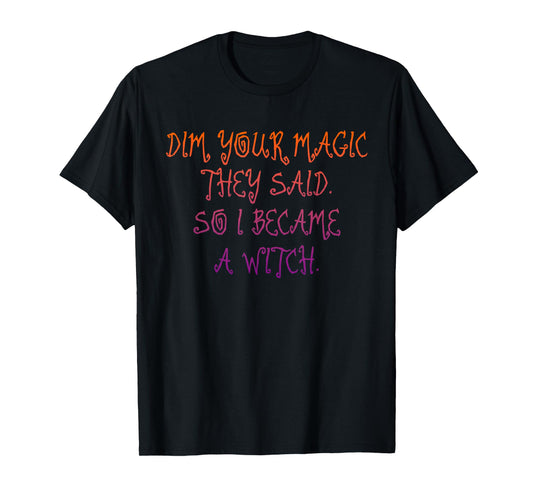 Dim Your Magic They Said, Personal Strength T-Shirt