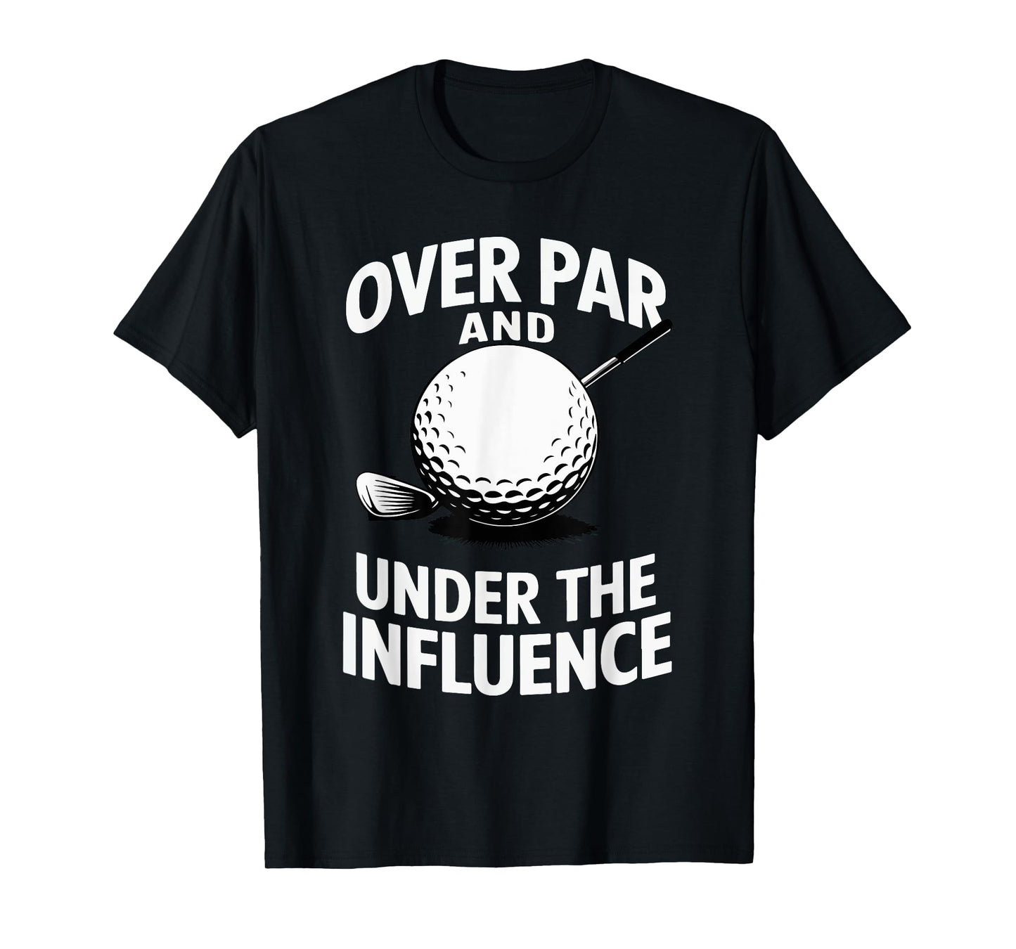Over Par And Under The Influence Funny Golfer Design T-Shirt