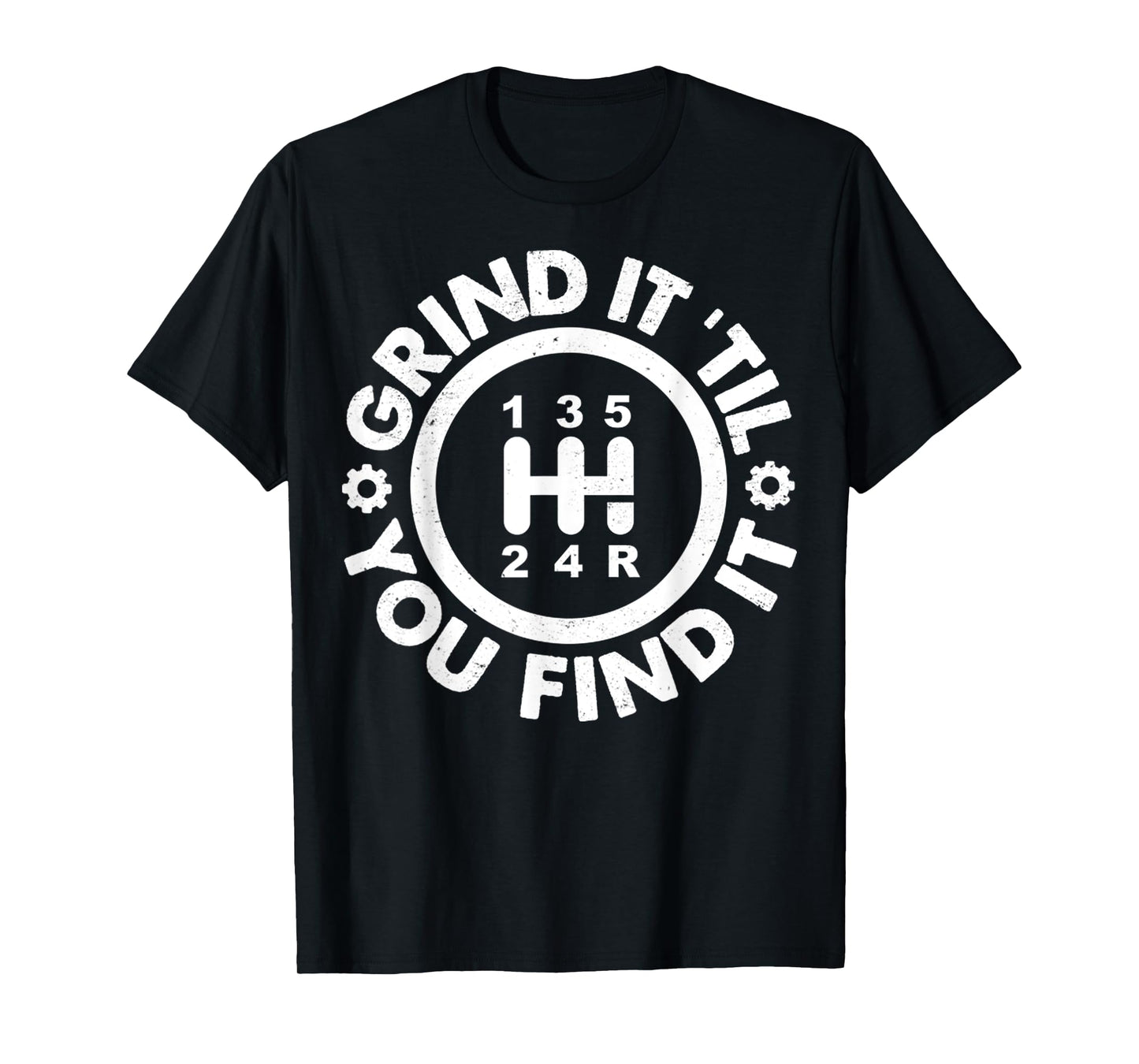 Grind It 'Till You Find It Manual Humor Truck Driver Gifts T-Shirt