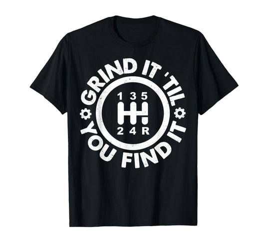 Grind It 'Till You Find It Manual Humor Truck Driver Gifts T-Shirt