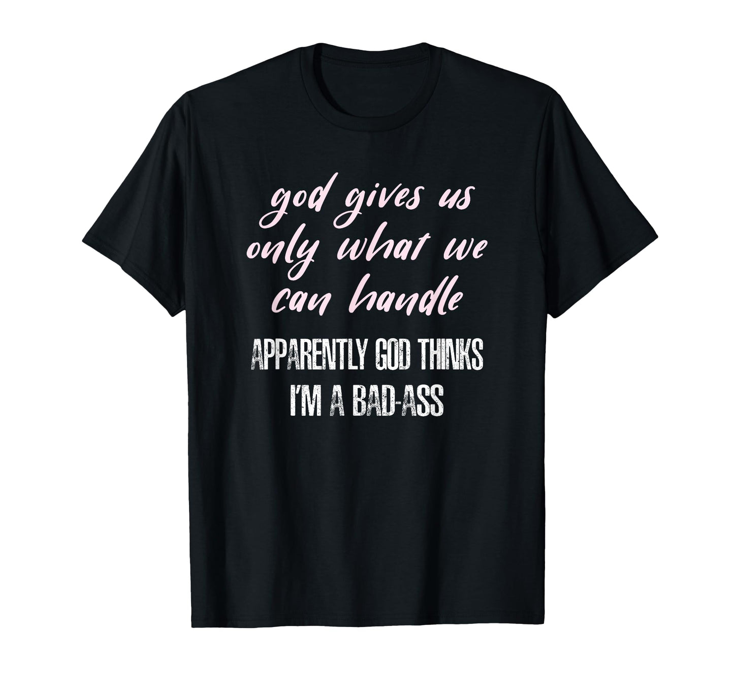 God Thinks I'm a Bad-Ass Funny T-Shirt T-Shirt