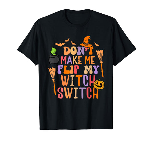 Dont Make Me Flip My Witch Switch T-Shirt