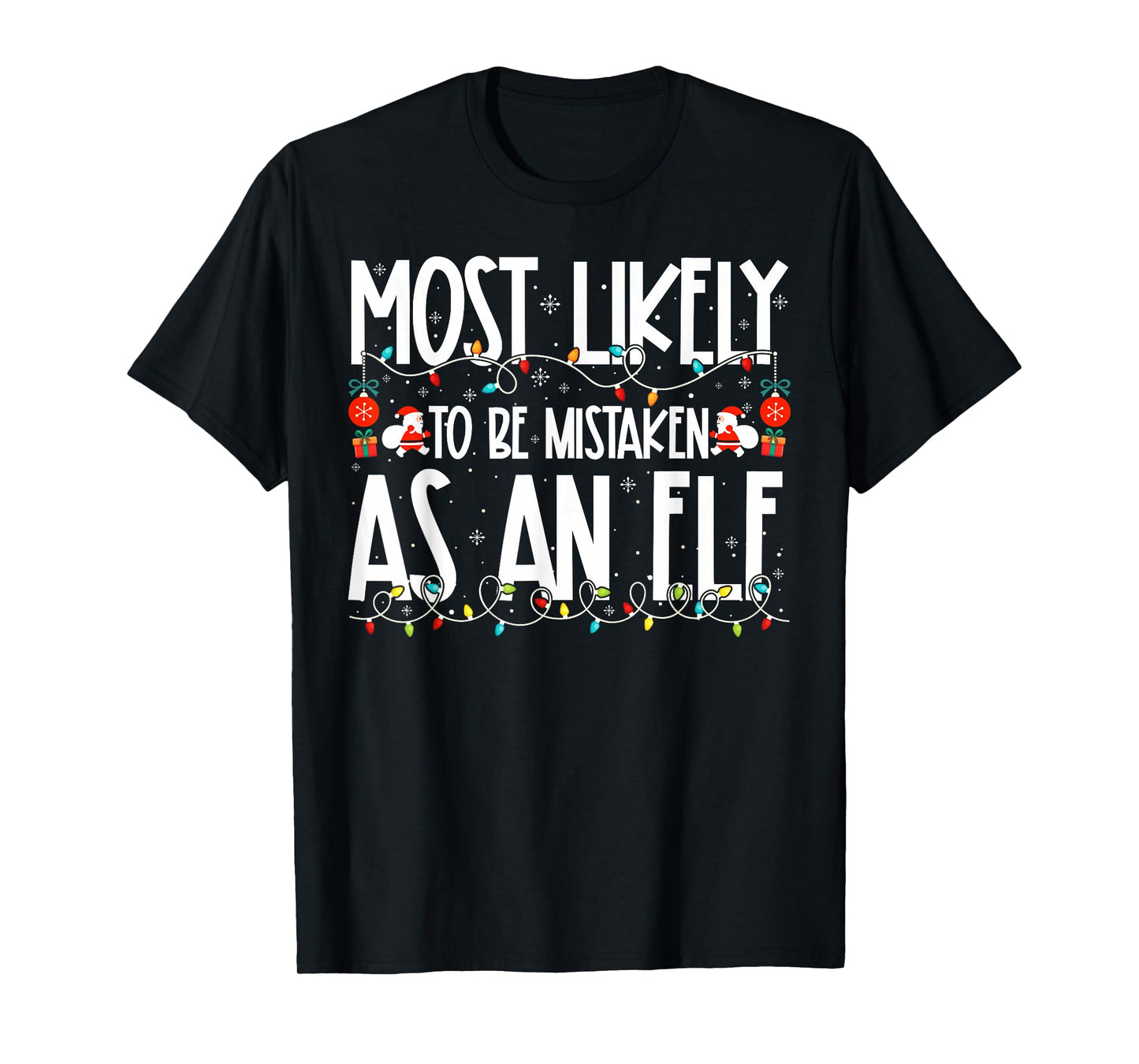 Most Likely to Be Mistaken As an Elf Family Christmas T-Shirt