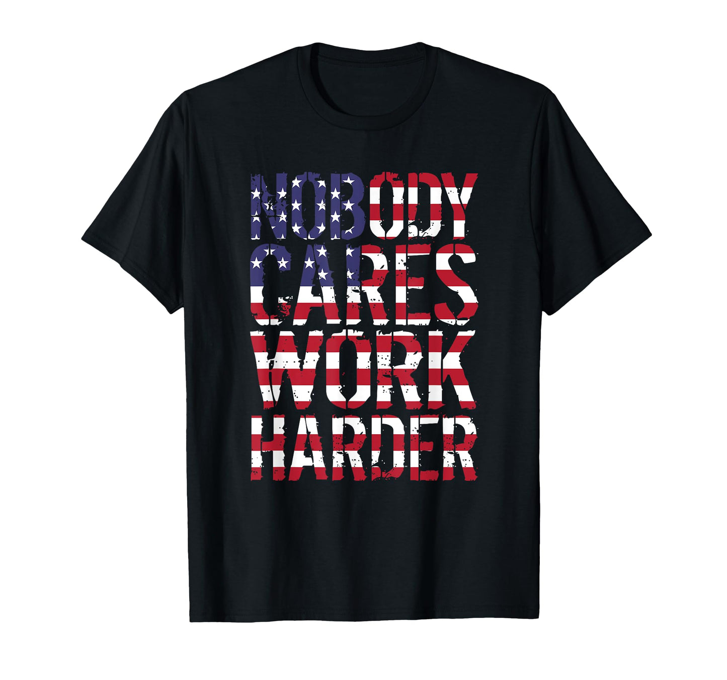 Nobody Cares Work Harder Distressed USA T-Shirt