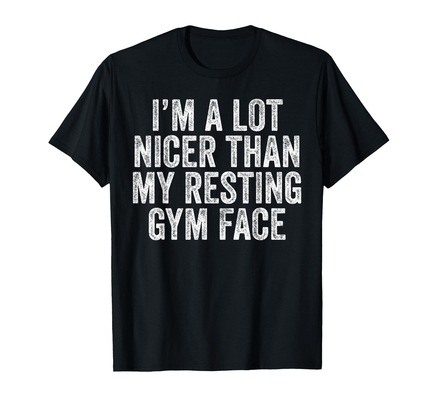 I'm A lot Nicer Than My Resting Gym Face Funny Workout T-Shirt