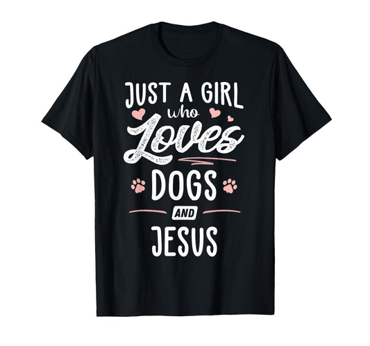 Just A Girl Who Loves Dogs And Jesus Gift Dog Lover T-Shirt