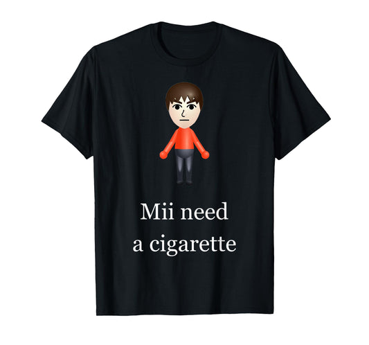 Mii Need A Cigarette T-Shirt