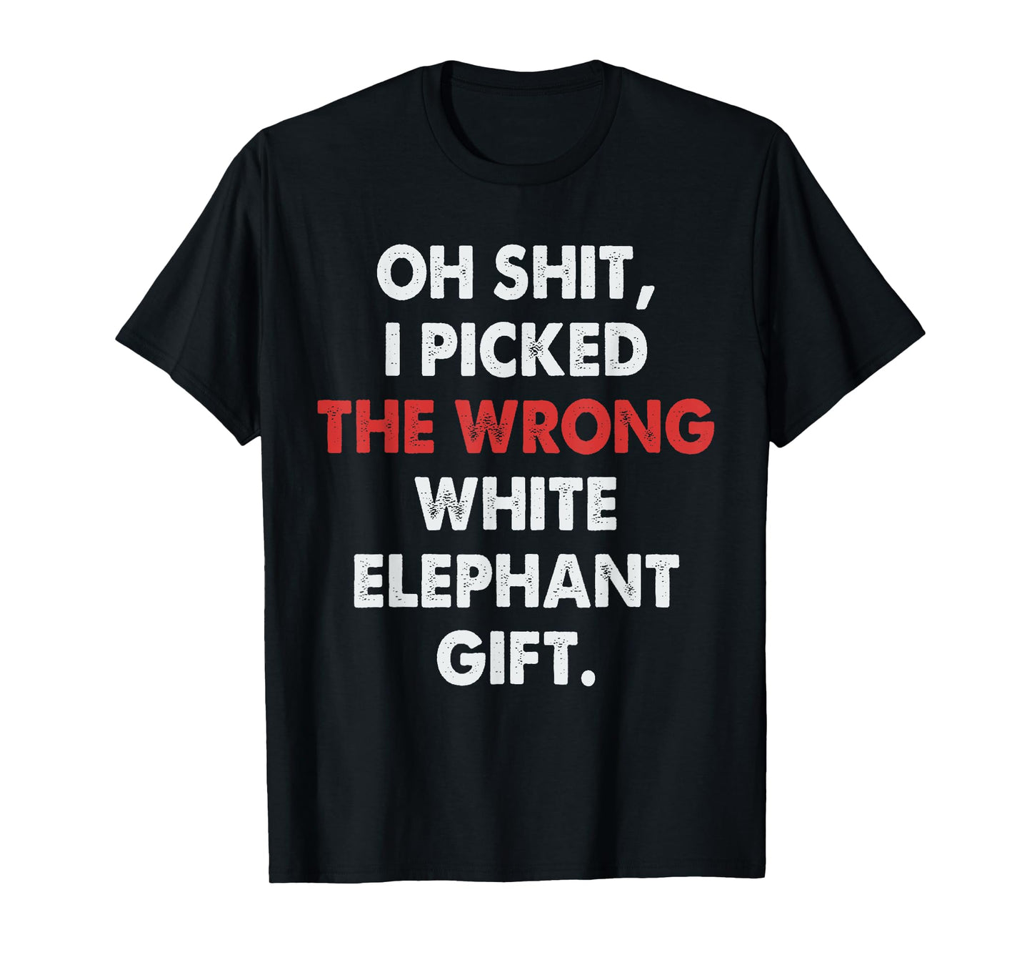 Funny Oh I Picked The Wrong White Elephant Gifts for Adults T-Shirt