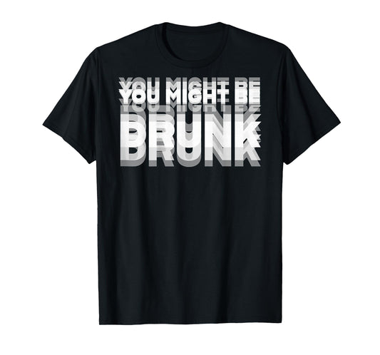 (ON BACK) Drinking Humor You Might Be Drunk T-Shirt