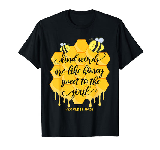 Kind Words Are Like Honey Sweet To The Soul Proverbs 16:24 T-Shirt