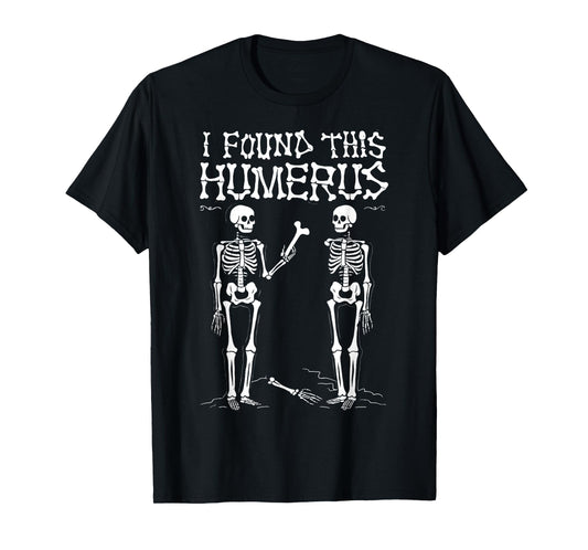 I Found This Humerus Funny Halloween Skeleton T-Shirt