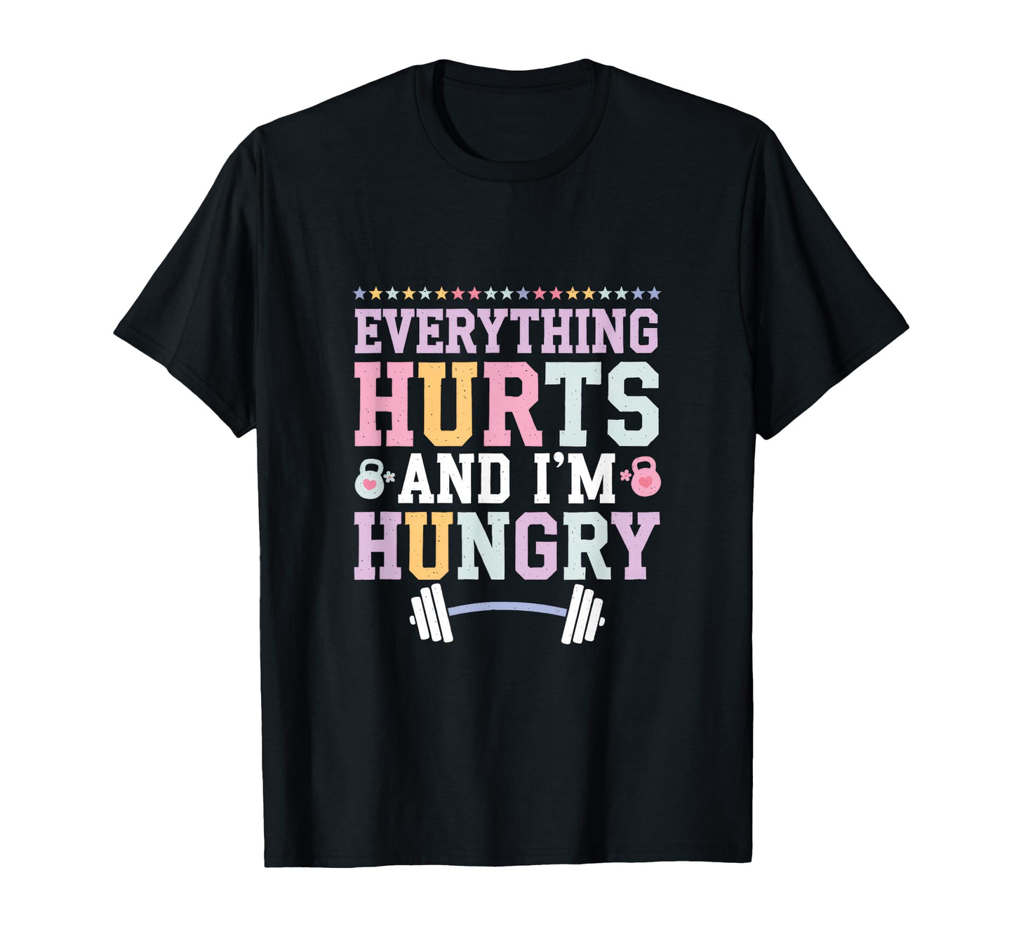 Everything Hurts And I'm Hungry T-Shirt