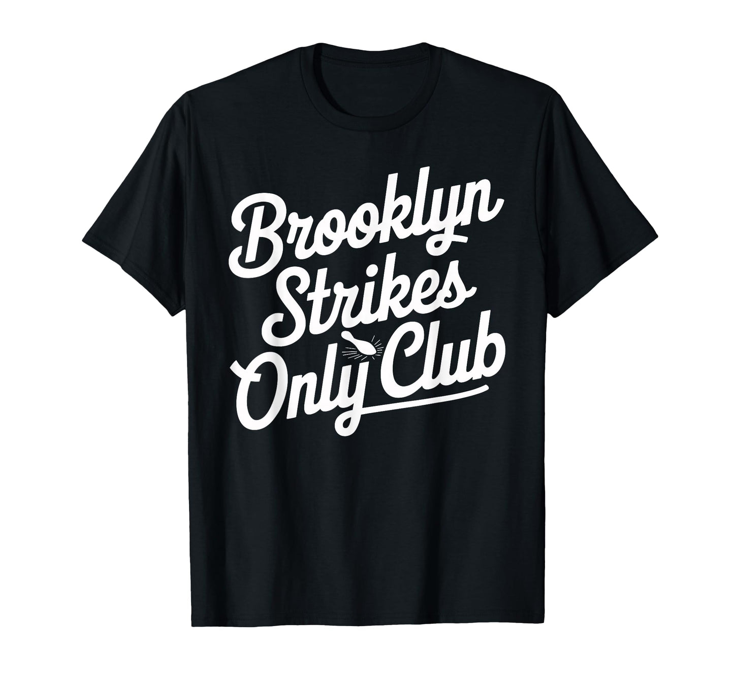 Brooklyn Strikes Only Club Bowling T Shirt for Enthusiasts T-Shirt